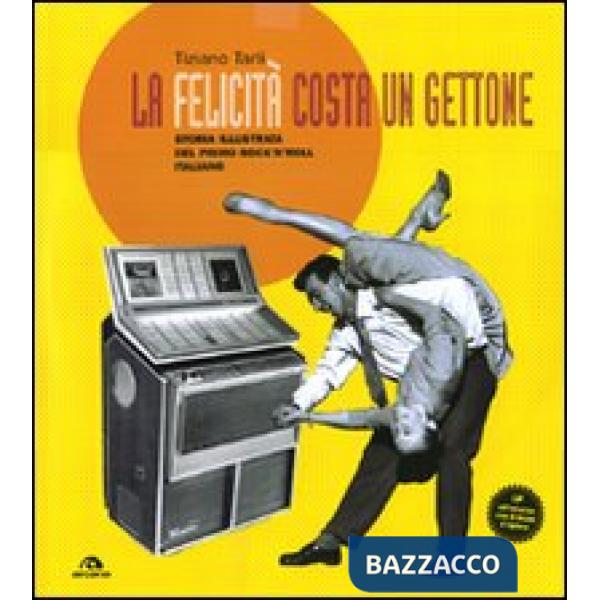 Felicità costa un gettone. Storia illustrata del primo rock'n'roll italiano. Con LP. Ediz. illustrata (La)