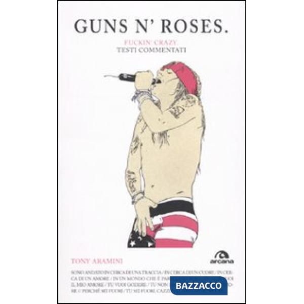 Guns n'Roses. Fuckin'g crazy. Testi commentati