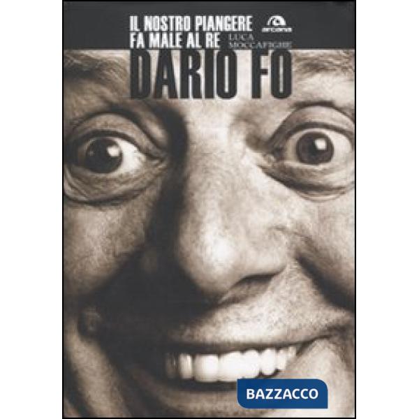 Dario Fo. Il nostro piangere fa male al re