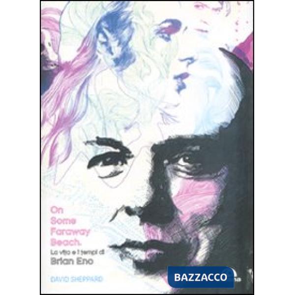 On some faraway beach. La vita e i tempi di Brian Eno