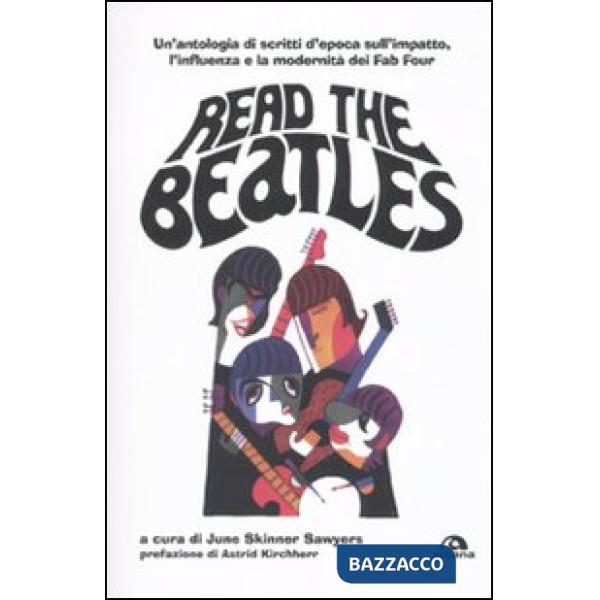 Read the Beatles. Un'antologia di scritti d'epoca sull'impatto, l'influenza e la