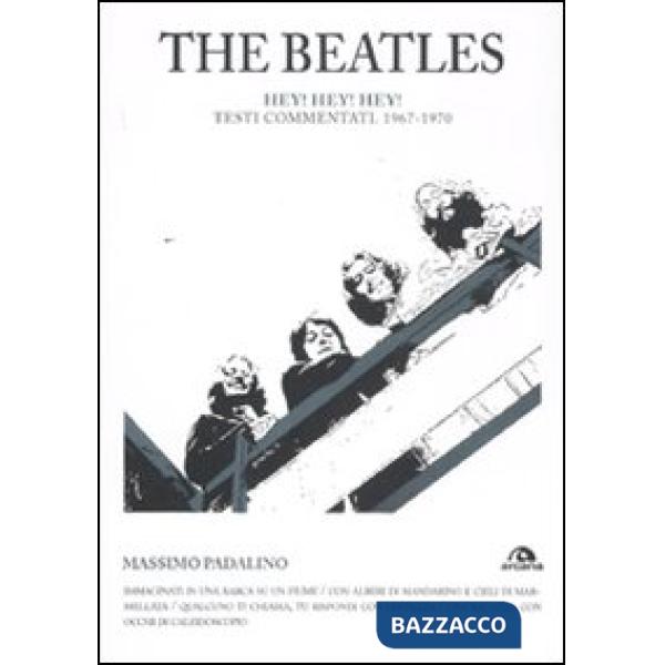 Beatles. Hey! Hey! Hey! Testi commentati 1967-1970 (The)