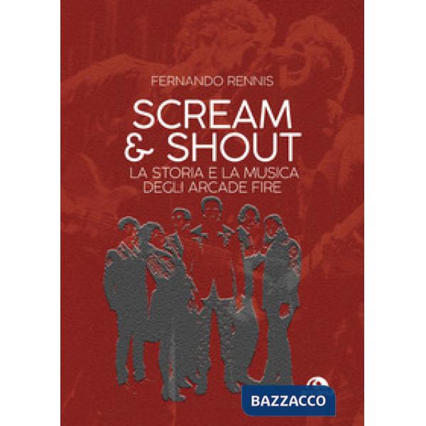 Scream and shout. La storia e la musica degli Arcade Fire
