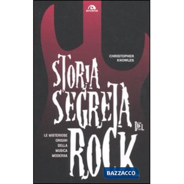 Storia segreta del rock. Le misteriose origini della musica moderna