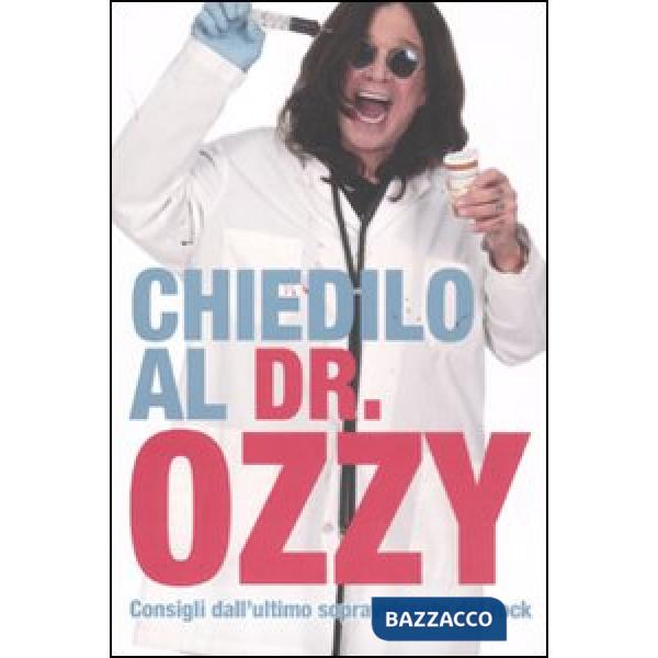Chiedilo al Dr. Ozzy. Consigli dall'ultimo sopravvissuto del rock