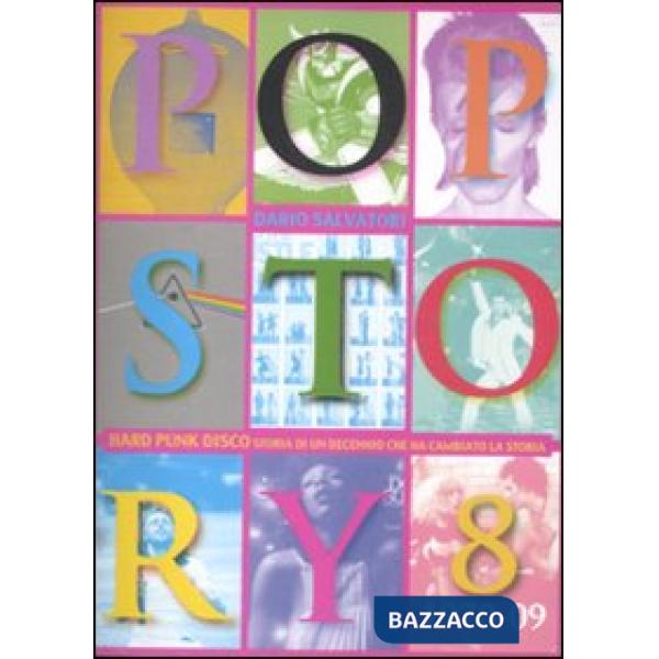 Pop story. Vol. 8: 1970-1979. Hard, punk, disco. Storia di un decennio che ha ca