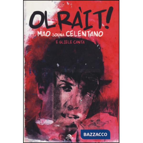 Olràit! Mao sogna Celentano e gliele canta