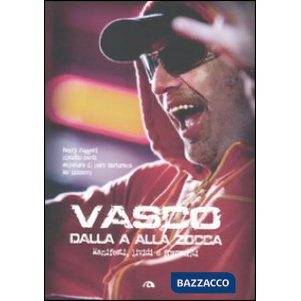 Vasco dalla A alla Zocca. Manifesti lividi e frammenti. Ediz. illustrata