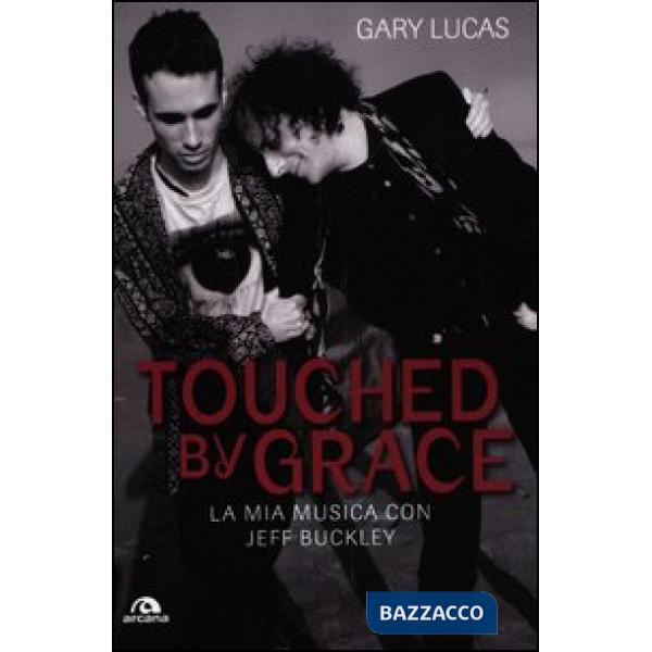 Touched by grace. La mia musica con Jeff Buckley