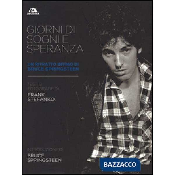 Giorni di sogni e speranza. Un ritratto intimo di Bruce Springsteen. Ediz. illustrata