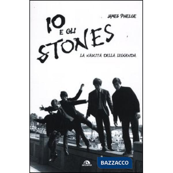 Io e gli Stones. La nascita della leggenda