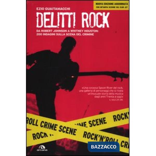 Delitti rock. Da Robert Johnson a Whitney Houston, 200 indagini sulla scena del 