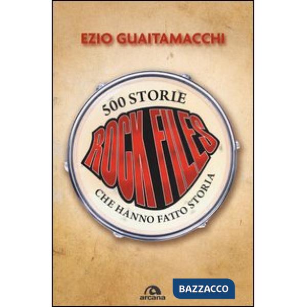 Rockfiles. 500 storie che hanno fatto storia