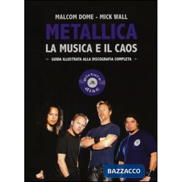 Metallica. La musica e il caos. Guida illustrata alla discografia completa