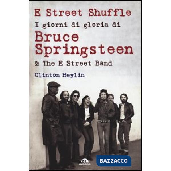 E Street Shuffle. I giorni di gloria di Bruce Springsteen & the E Street Band