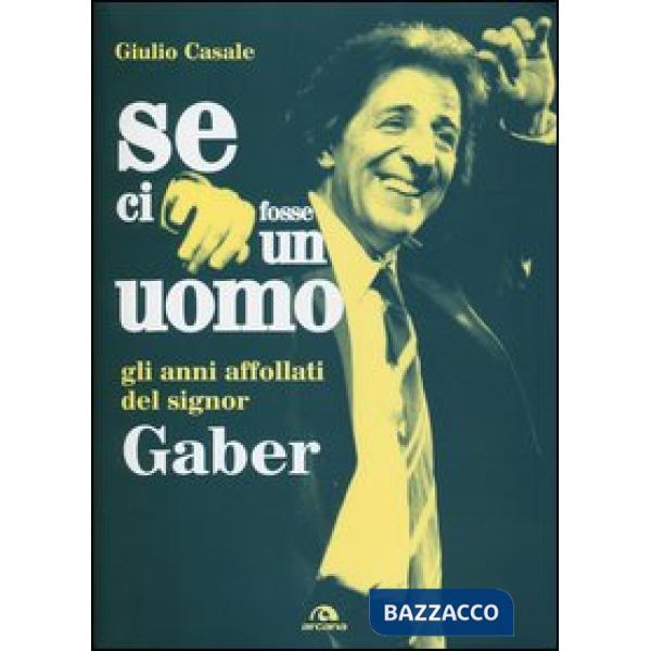 Se ci fosse un uomo. Gli anni affollati del signor Gaber