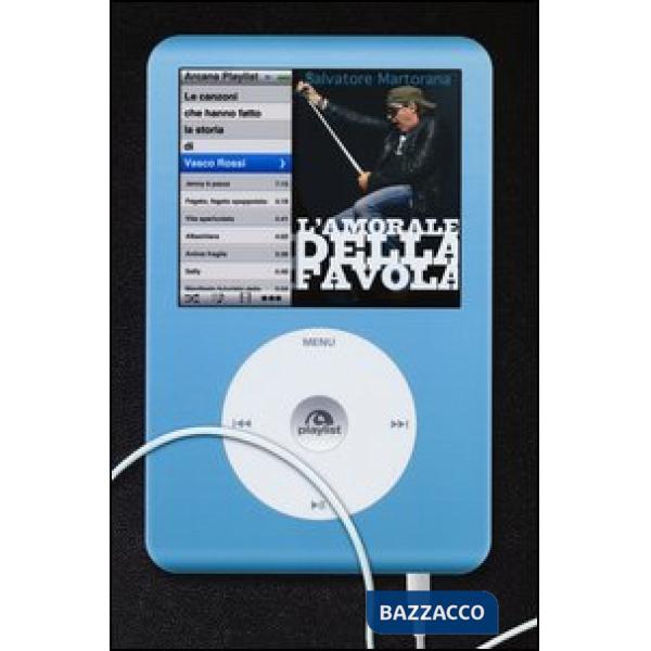 Amorale della favola. Le canzoni che hanno fatto la storia di Vasco Rossi (L')