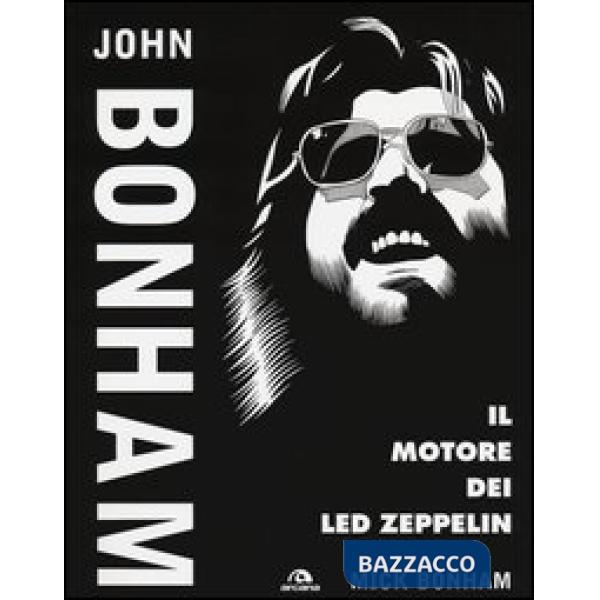 John Bonham. Il motore dei Led Zeppelin