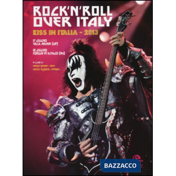 Rock'n'roll over Italy. Kiss in Italia 2013. Ediz. illustrata