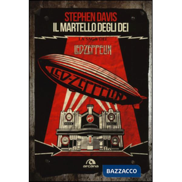 Martello degli dei. La saga dei Led Zeppelin (Il)