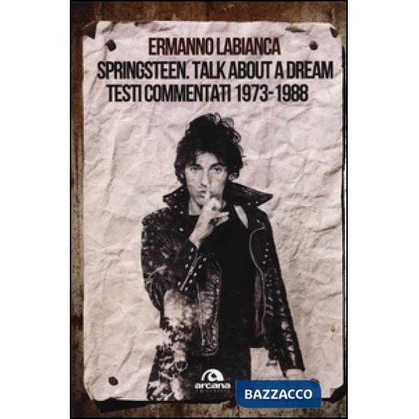 Springsteen. Talk about a dream. Testi commentati 1973-1988