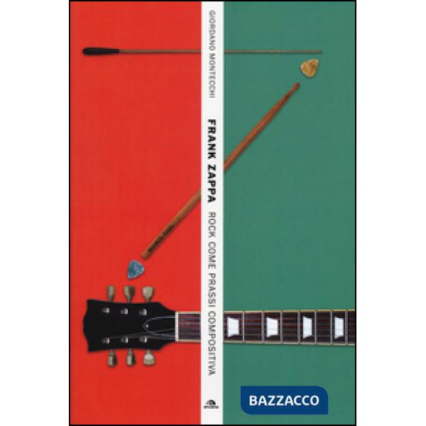 Frank Zappa. Rock come prassi compositiva