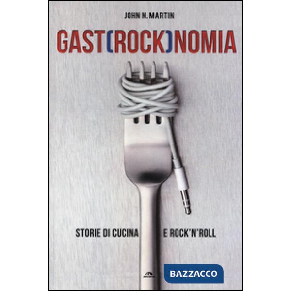 Gastrocknomia. Storie di cucina e rock'n'roll