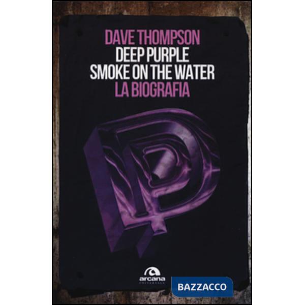 Deep Purple. Smoke on the water. La biografia