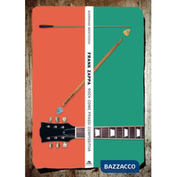 Frank Zappa. Rock come prassi compositiva