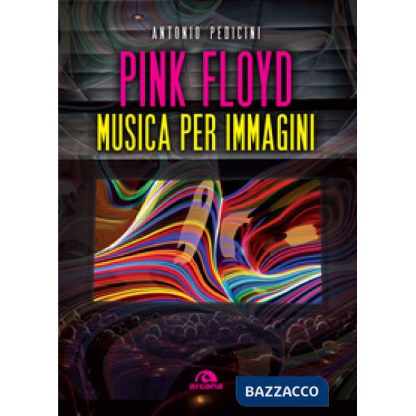 Pink Floyd. Musica per immagini. Ediz. a colori