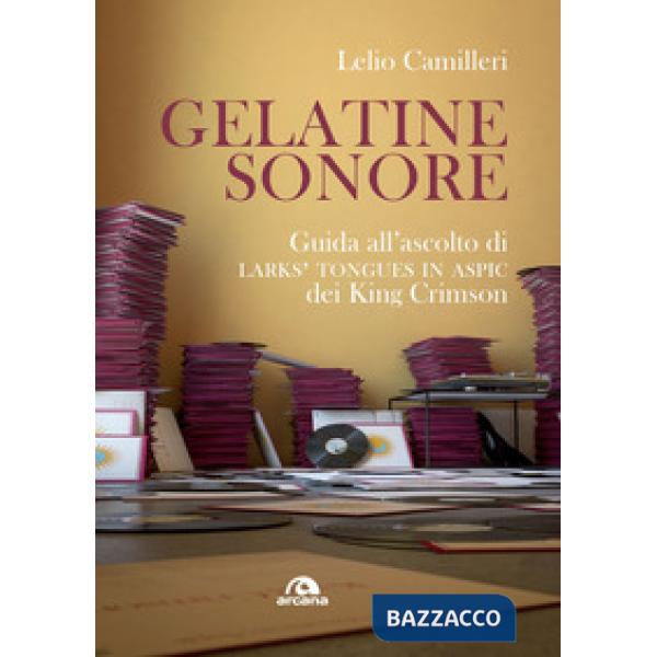 Gelatine sonore. Guida all'ascolto di Larks' tongues in Aspic dei King Crimson