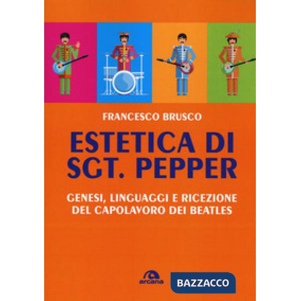 Estetica di Sgt. Pepper. Genesi, linguaggi e ricezione del capolavoro dei Beatles