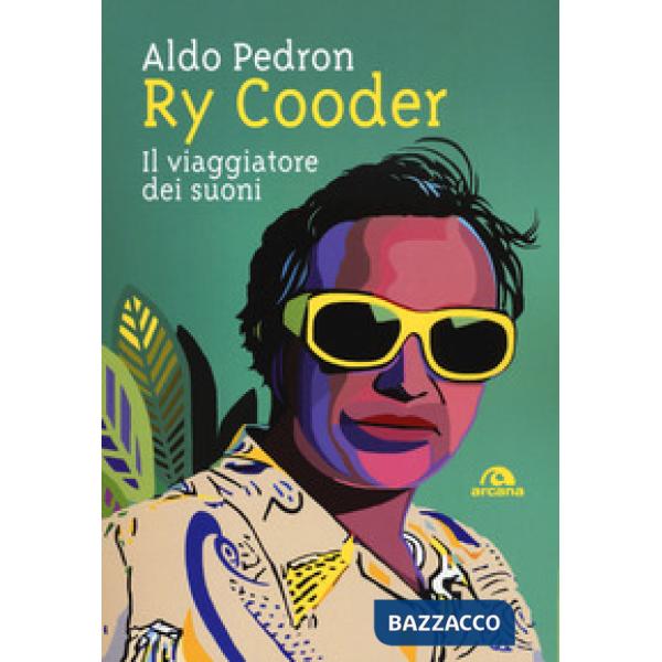 Ry Cooder. Il viaggiatore dei suoni