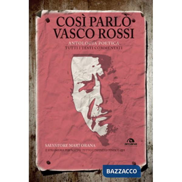 Così parlò Vasco Rossi. Antologia poetica. Tutti i testi commentati