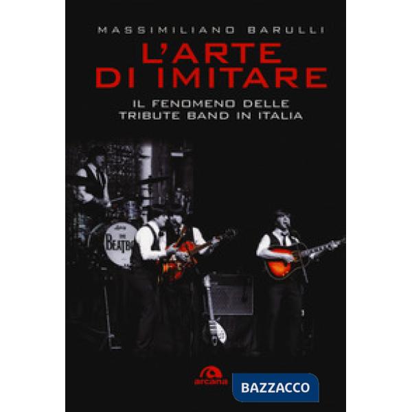Arte di imitare. Il fenomeno delle tribute band in italia (L')