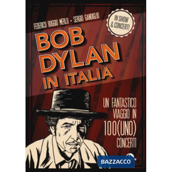 Bob Dylan in Italia. Un fantastico viaggio in 100(uno) concerti