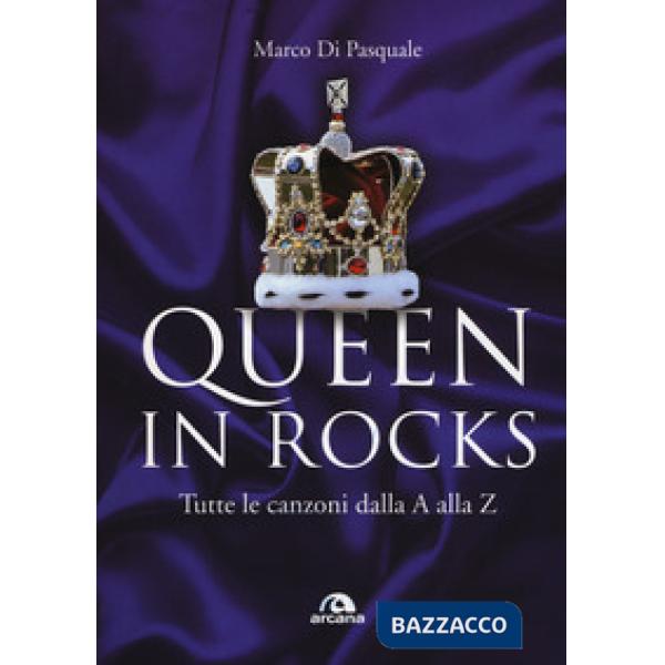 Queen in Rocks. Tutte le canzoni dalla A alla Z