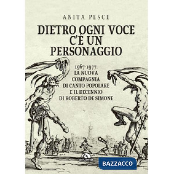 Dietro ogni voce c'è un personaggio. 1967-1977. La Nuova Compagnia di Canto Popolare e il decennio di Roberto De Simone