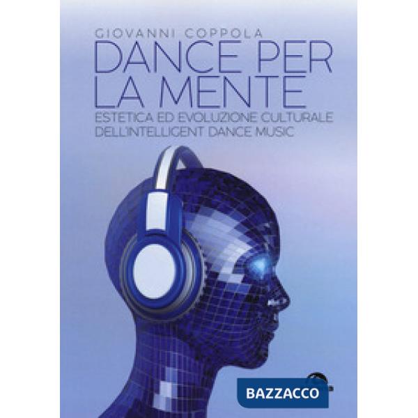 Dance per la mente. Estetica ed evoluzione culturale dell'intelligence dance mus