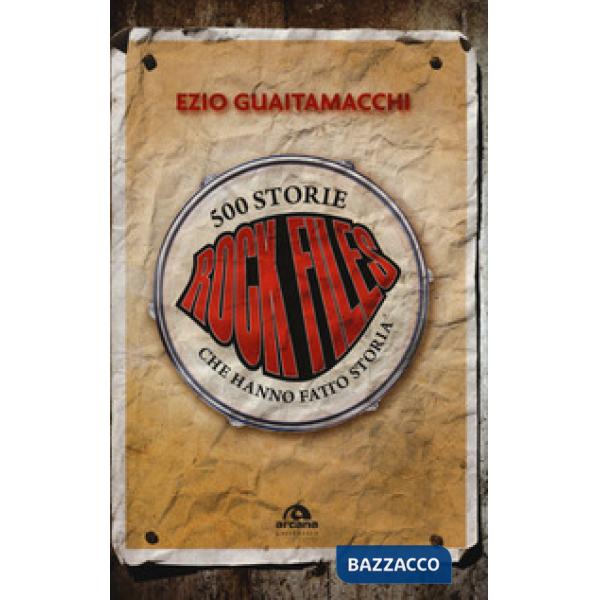 Rockfiles. 500 storie che hanno fatto storia