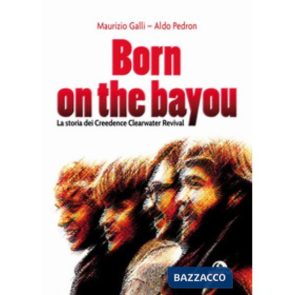 Born on the Bayou. La storia dei Creedence Clearwater Revival