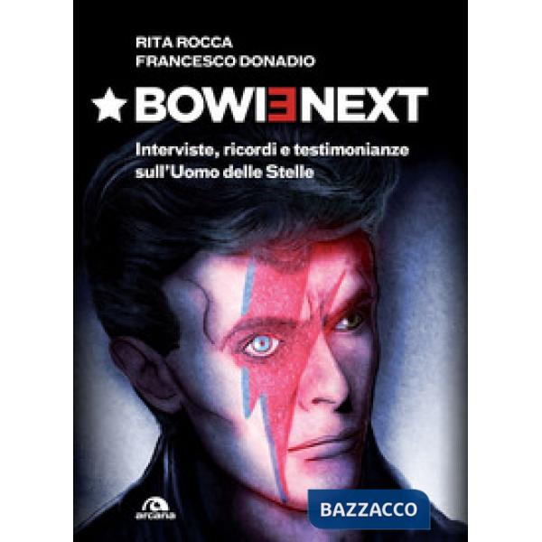 Bowienext. Interviste, ricordi e testimonianze sull'Uomo delle Stelle. Ediz. illustrata