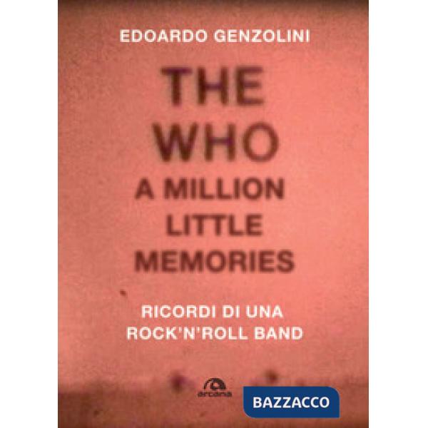 Who. A little million memories. Ricordi di una rock'n'roll band (The)