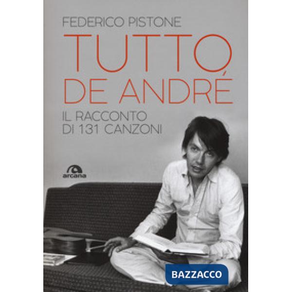 Tutto De André. Il racconto di 131 canzoni