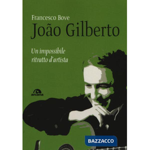 João Gilberto. Un impossibile ritratto d'artista