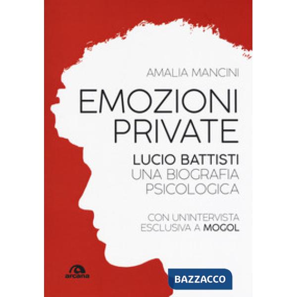 Emozioni private. Lucio Battisti. Una biografia psicologica