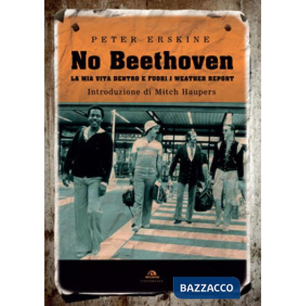 No Beethoven. La mia vita dentro e fuori i Weather Report