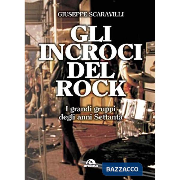 Incroci del rock. I grandi gruppi degli anni '70 (Gli)