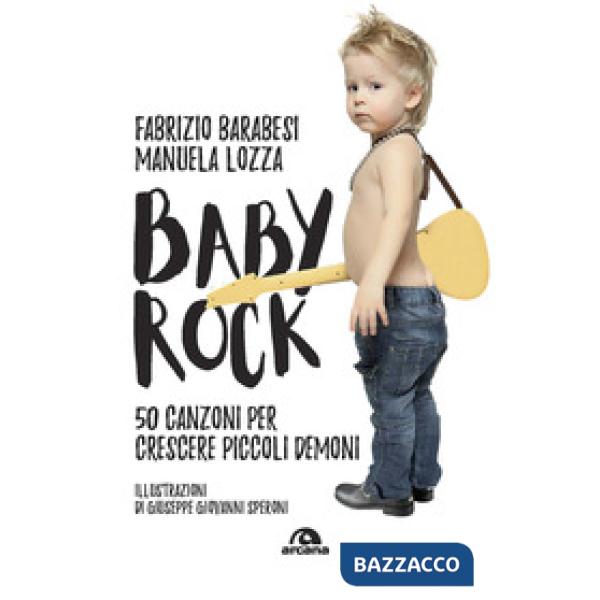 Baby rock. 50 canzoni per crescere piccoli demoni