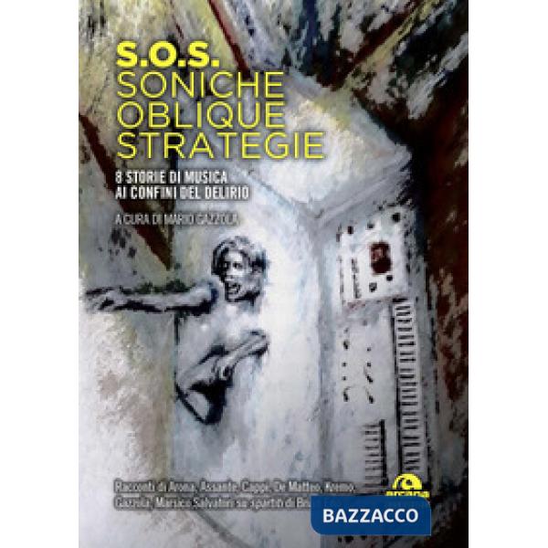 S.O.S. Soniche oblique strategie. 8 storie di musica ai confini del delirio
